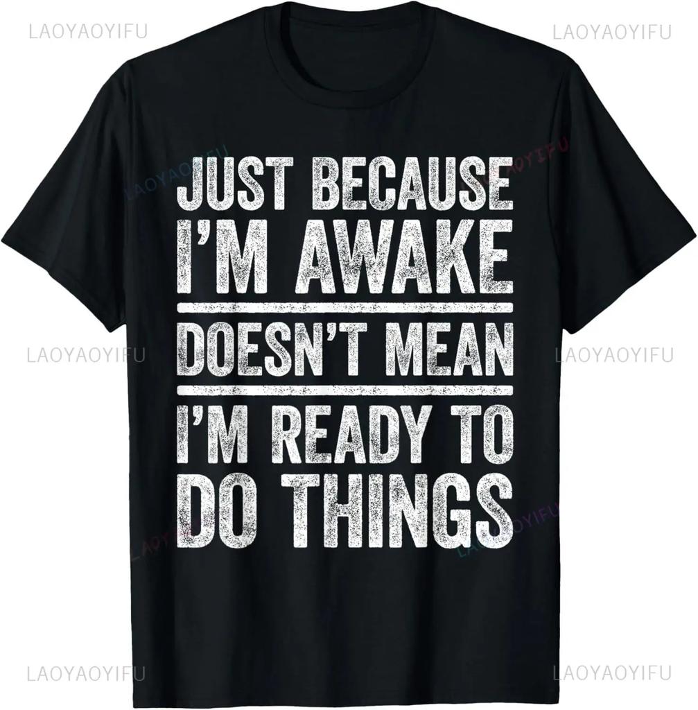 Funny Birthday Gift Just Because I'm Awake Tshirt for Tweens and Teens Men Clothing Custom Printed Streetwear Graphic T Shirts