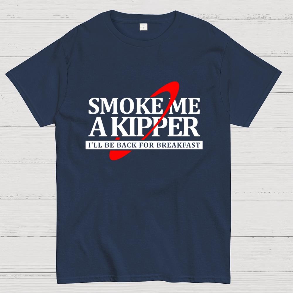 Smoke Me A Kipper I‘ll Be Be back Back For Breakfast Unisex Cotton Summer Casual Cool Loose T-Shirt