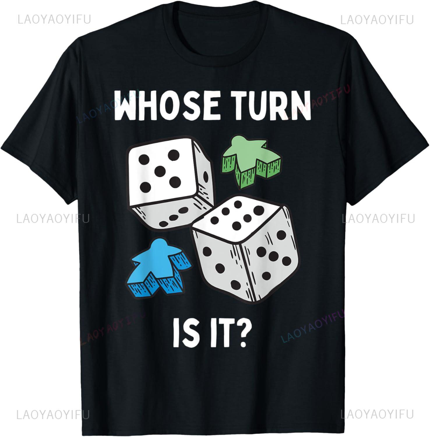 Whose Turn Is It Funny Board Games Joke Board Game Geek TShirt Unisex Summer Streetwear Tops Unisexs T Shirt Ropa Hombre S