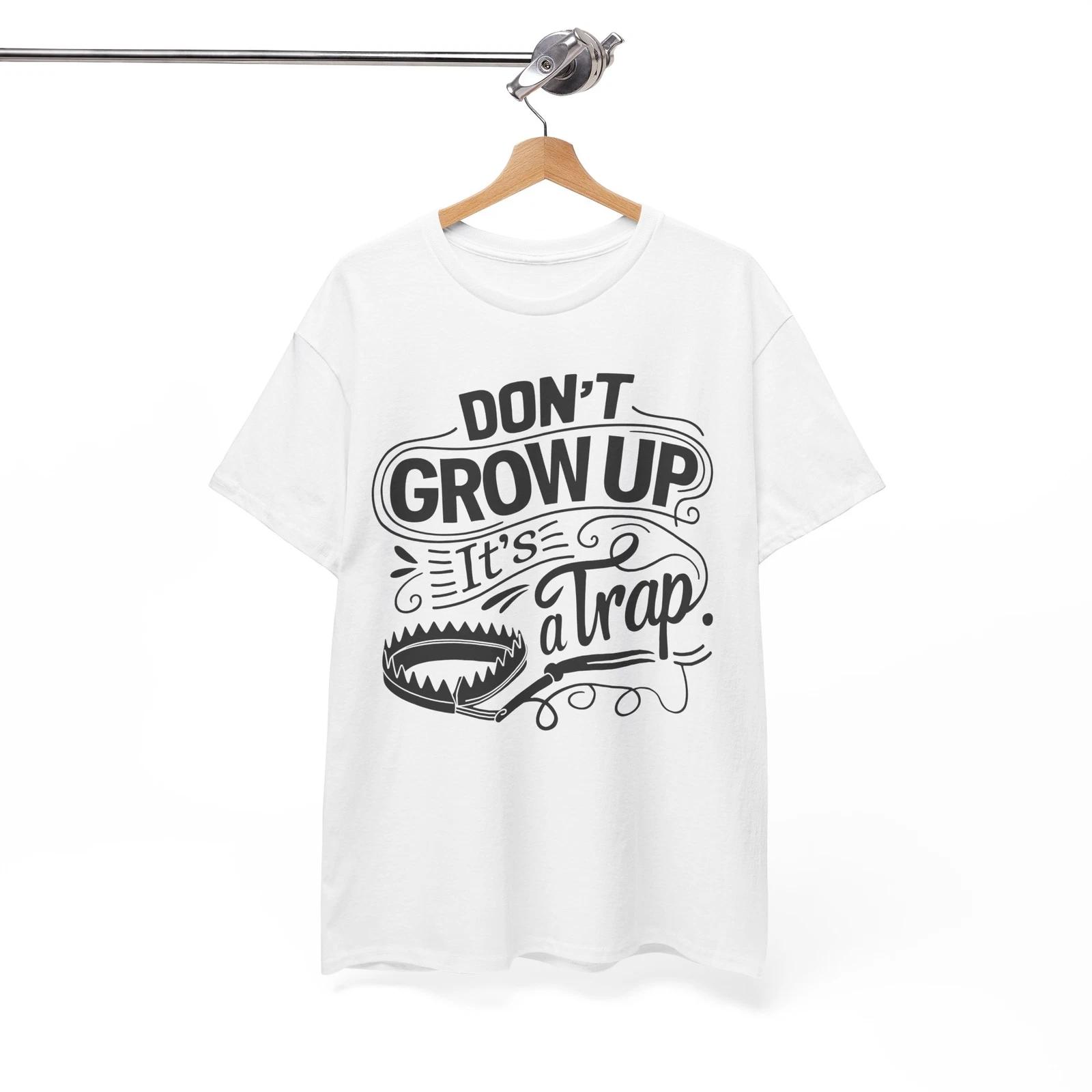 don t grow up it s a trap Shirt | Joke Lover T-Shirt | Funny & Trendy Tee 2XL