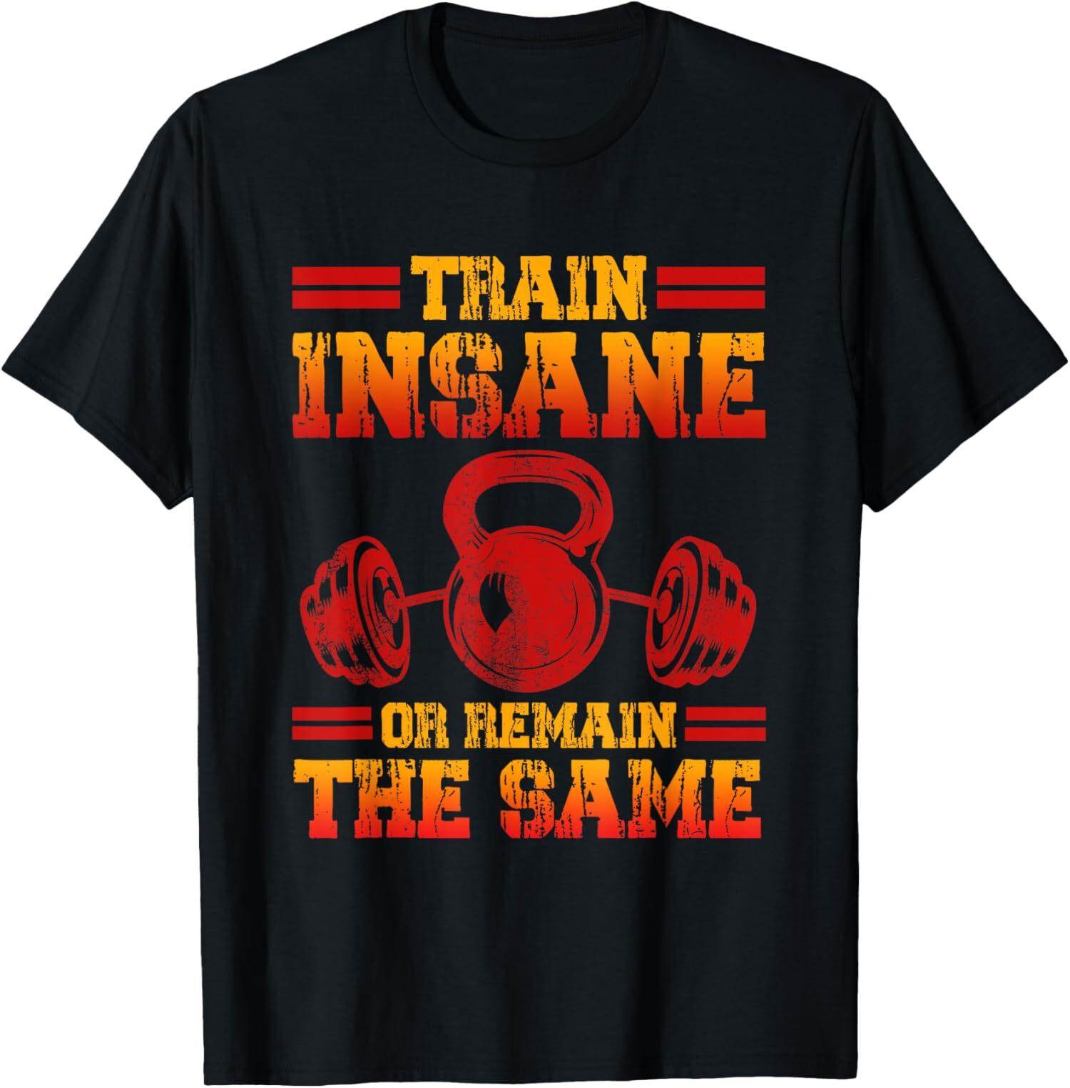 NEW LIMITED Train Insane Or Remain The Same T-Shirt XXXL