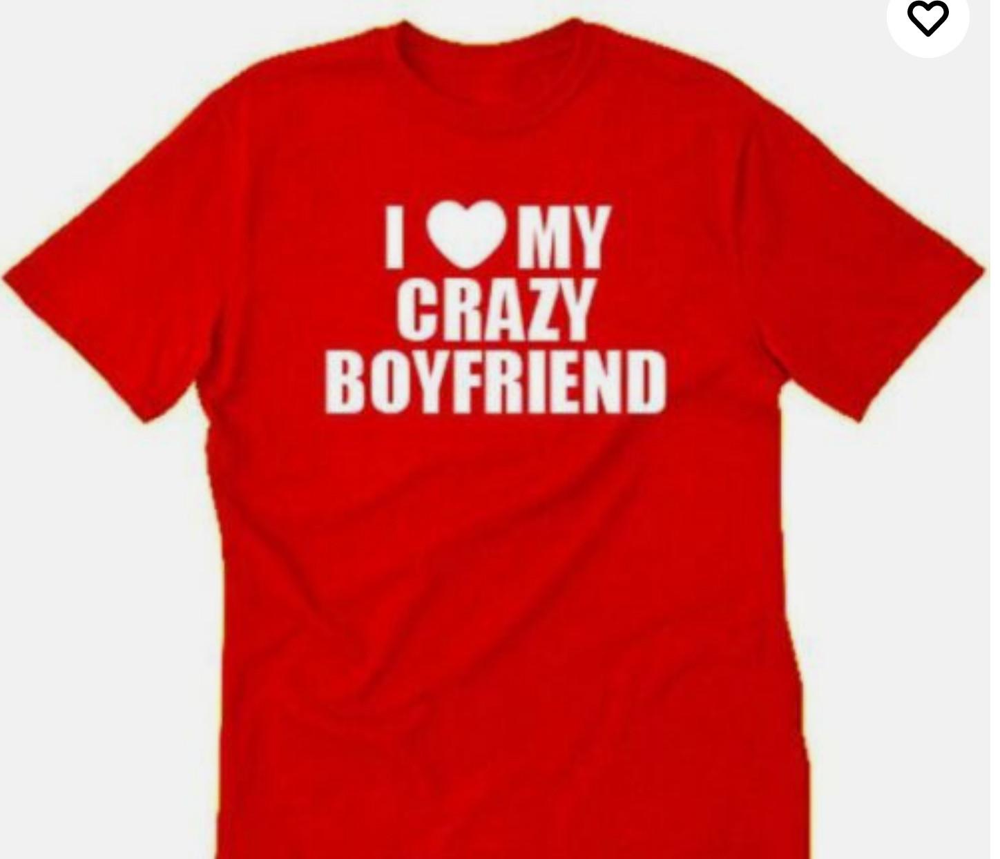 I love my crazy Boyfriend t shirt tee unisex M
