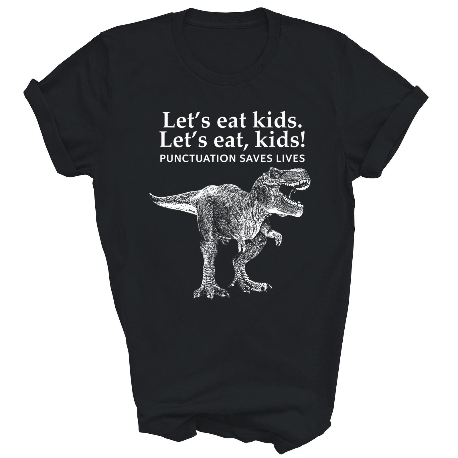Lets Eat Kids Punctuation Saves Lives Dinosaur Teacher Grammar Shirt Gift Unisex T-Shirt S