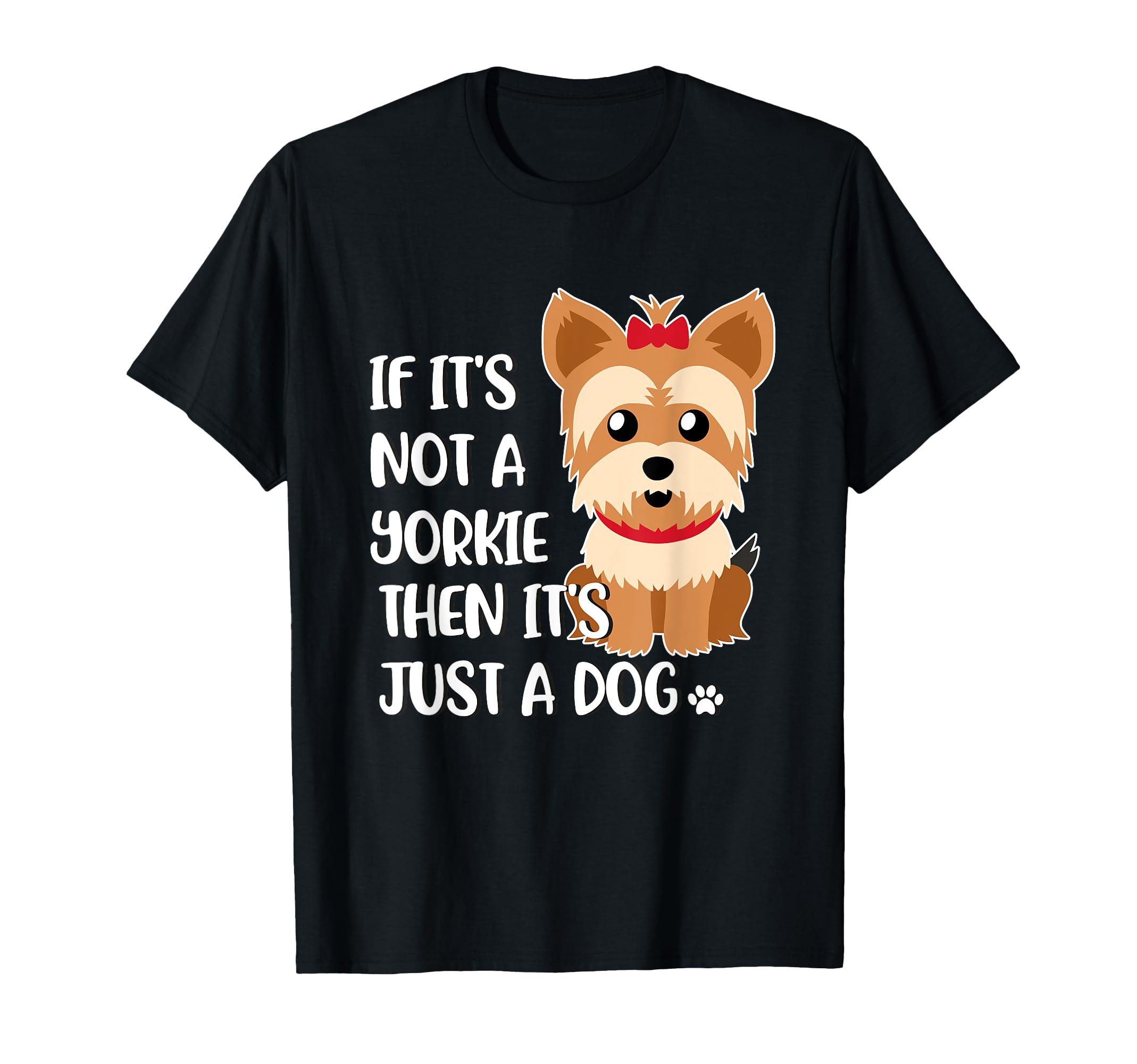 

Not Just a Dog, It s a Yorkshire Terrier T-Shirt