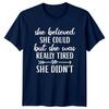 She Believed She Could But She Was Really Tired So She Didnt TShirt