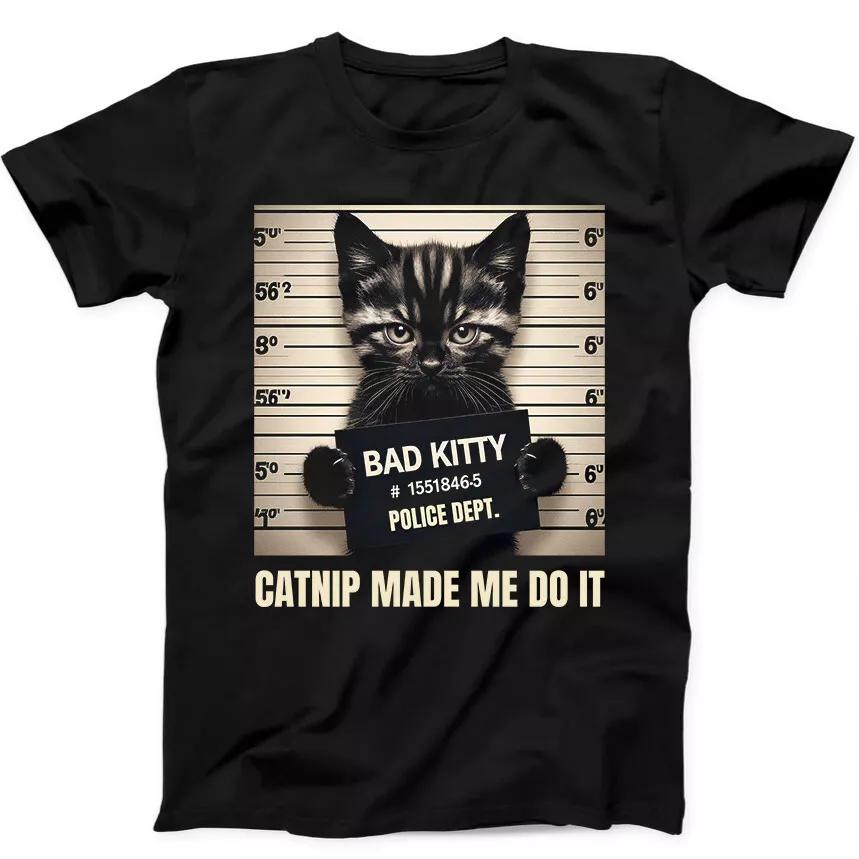 Cat Bad Kitty Catnip Made Me Do It Funny Gift Tee Black T Shirt 284