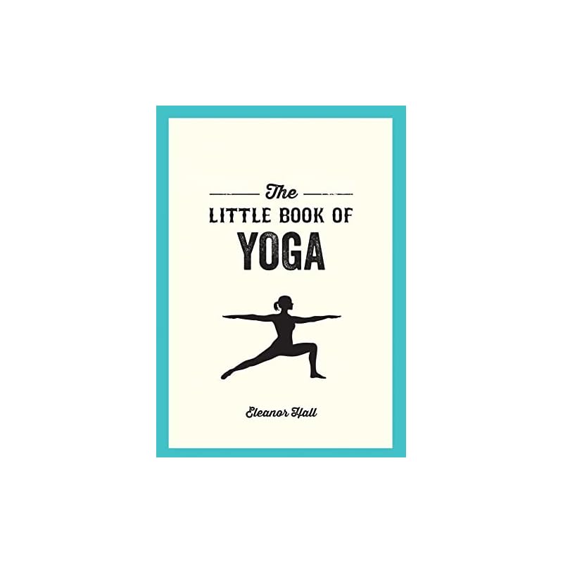 Little Book of Yoga There are plenty of reasons to try yoga