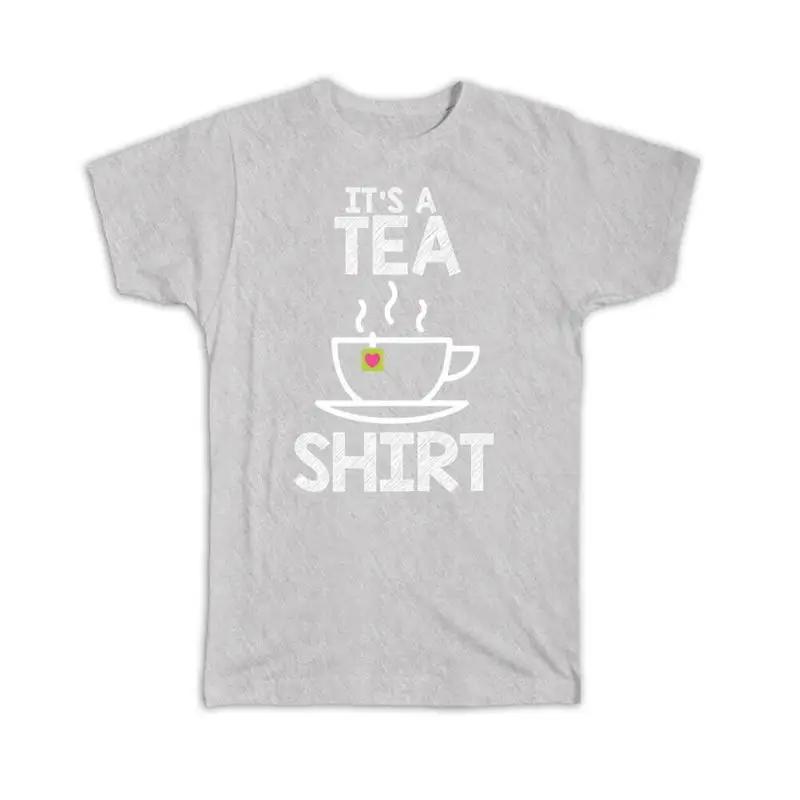 Its A Tea T Shirt Art Print For Lover Drinker Best Friend Hot