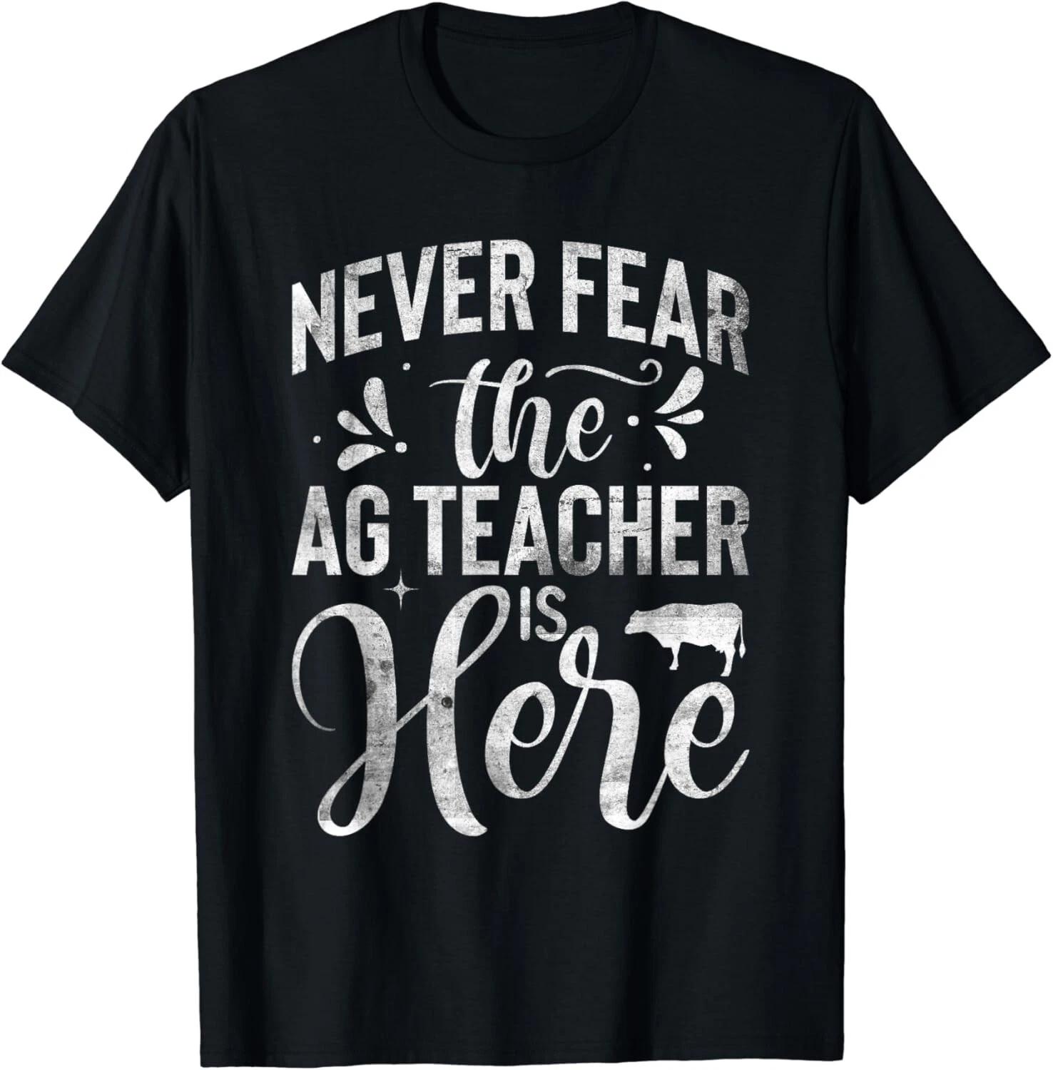 

Never Fear the Ag Teacher is Here Agriculture Gift Unisex T-Shirt L