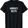 Whiskey Helps Funny Lovers T Shirt
