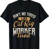 Geen Moeheid Zoals Olieplatformwerker Moe - Olieveldwerker Olieman T-shirt