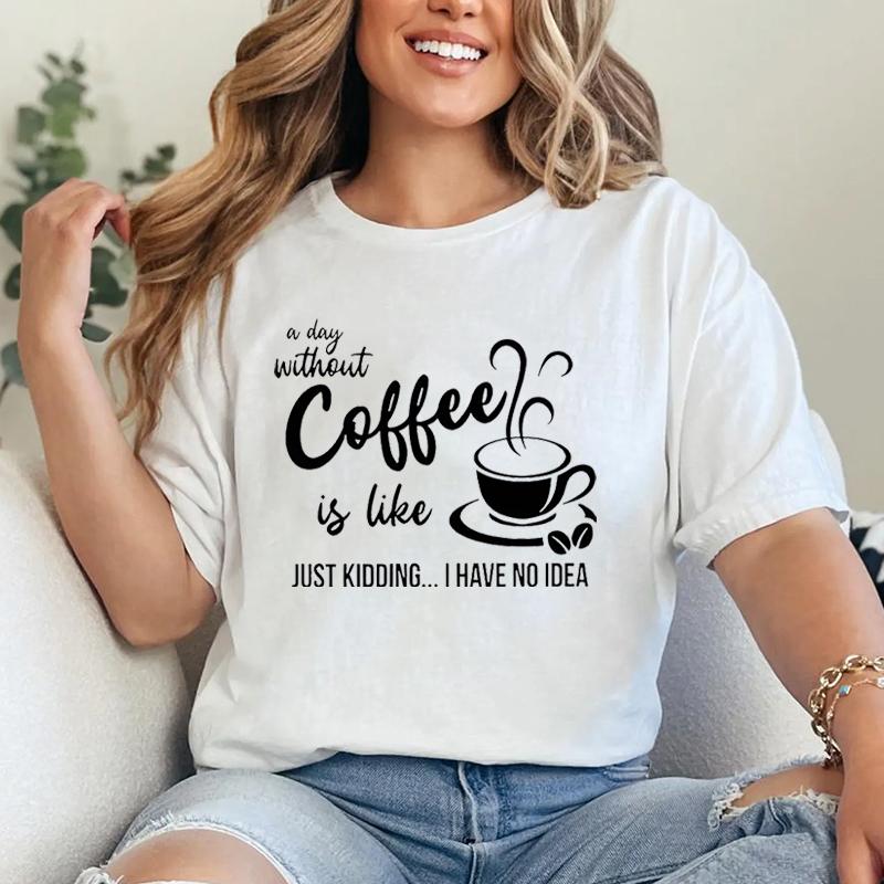 Coffee Lover Graphic Tee A Day Without Coffee Print Tshirt Tops Funny Coffee Gift Tshirt Casual Shortsleeve Crewneck Tee