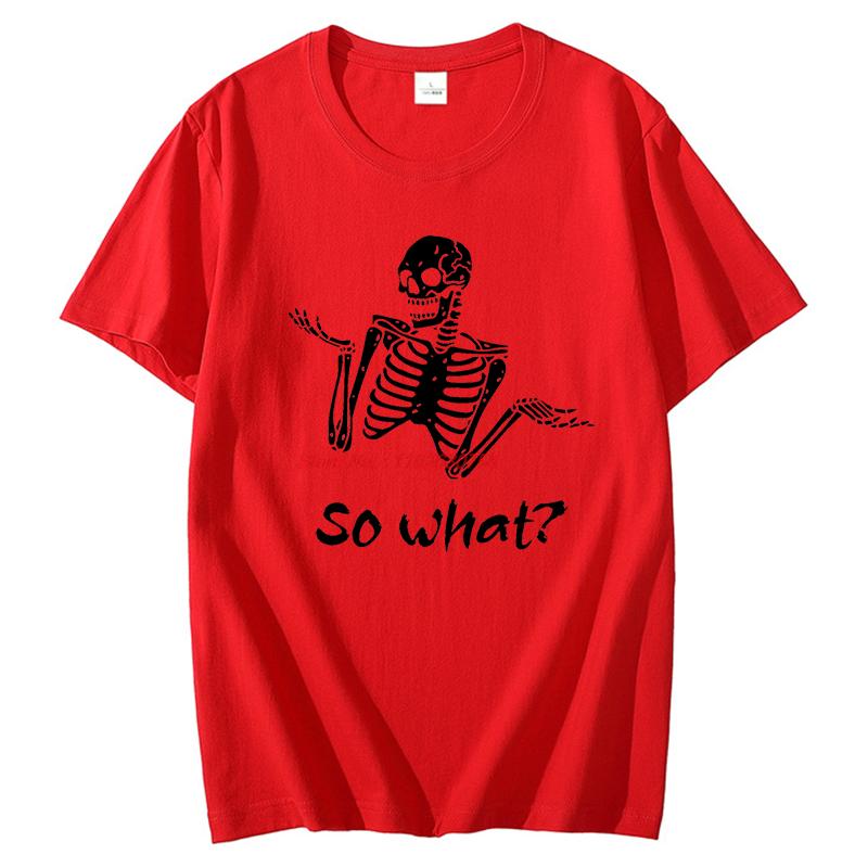 Summer Tees Tops So What Sassy Skeleton Dark Humour Funny Graphic T Shirts Cotton New Shirts And Tshirts Unisex Print T Shirt