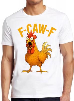 F-Caw-F Chicken Rooster Meme FCAWF Saying Funny Gift Tee T Shirt 2986