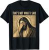 That'S Not What I Said Christian Jesus Faith Meme Quote T-Shirt