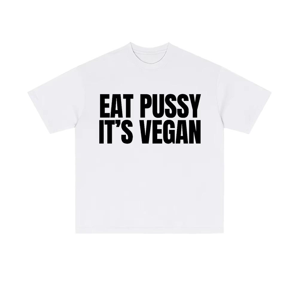 Eat Pussy Its Vegan Funny Meme Tshirts Men Women Casual Oversized Short Sleeve Male Fashion Soft Cotton T Shirt Y2k Streetwear