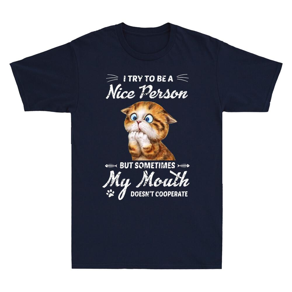 Cat I Try To Be A Nice Person But Some Time My Mouth Doesn't Cooperate T-Shirt