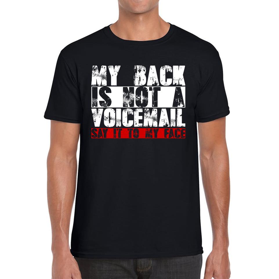 My Back is Not a Voicemail Say It To My Face Funny Face Quote Mens Tee Top M