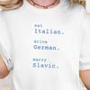 Maglietta Divertente dell'Europa Orientale, Mangia Italiano Guida Tedesco Sposa Slavo T-shirt Orgoglio Slavo