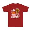 Ask Me About My Podcast Funny Podcaster Audio Content Gift Unisexs TShirt