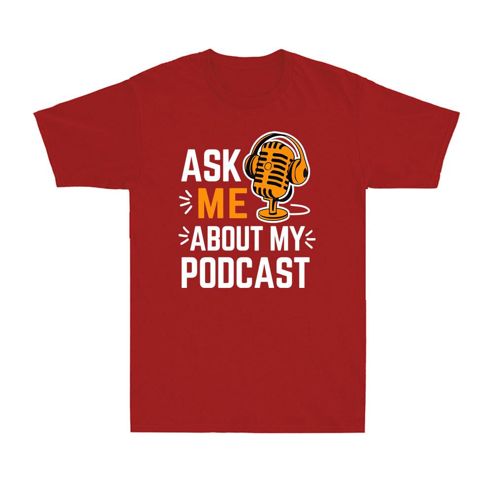 Ask Me About My Podcast Funny Podcaster Audio Content Gift Unisexs TShirt
