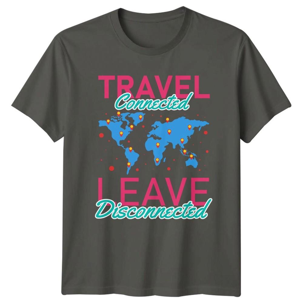 Travel Connected Leave Disconnected TShirt Adventure Travel Birthday Gift S