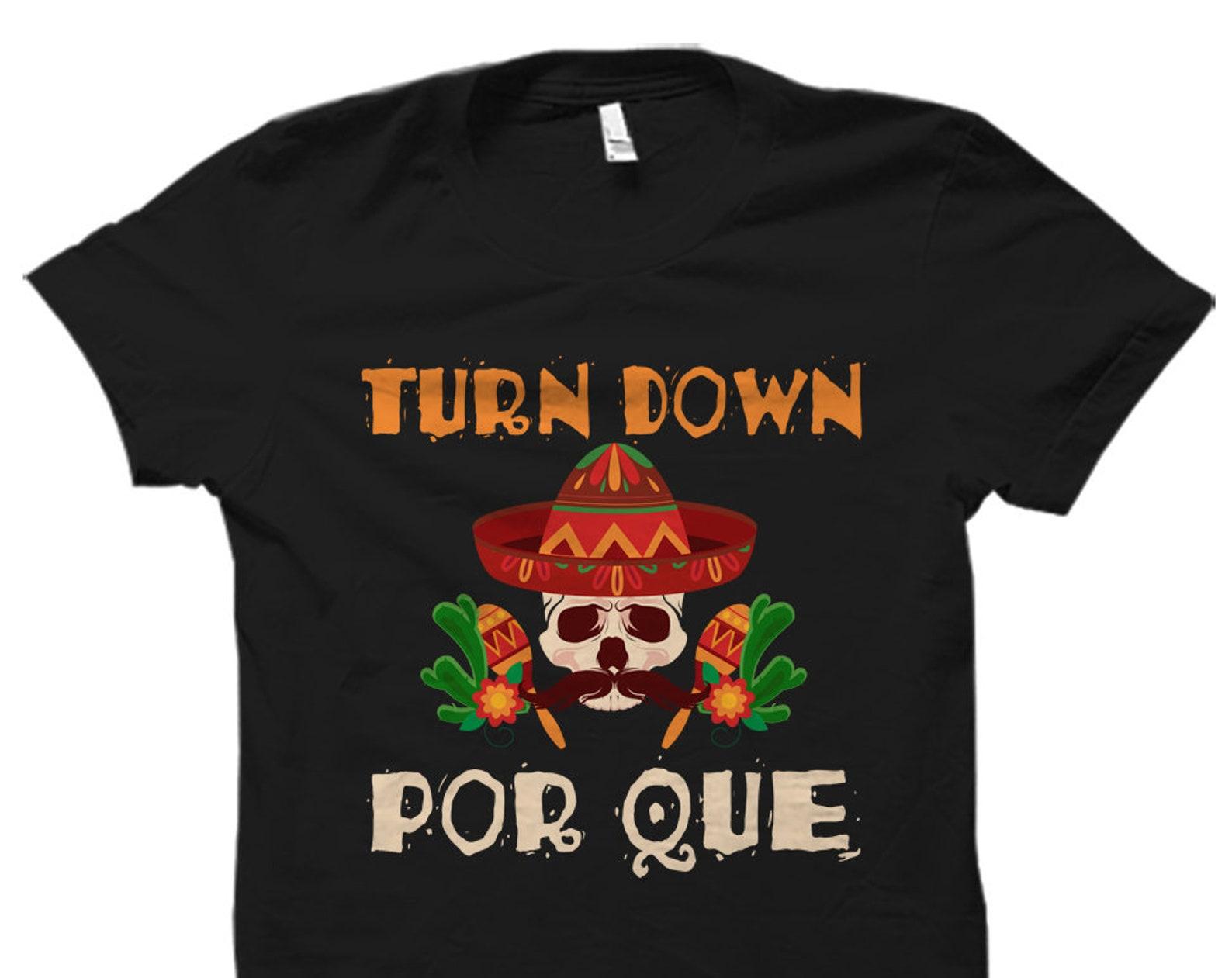 Cinco De Mayo Shirt Turn Down Por Que Shirt Cinco De Mayo Party Shirt Mexican Holiday Shirt Cinco De Mayo Tee Cinco De Mayo Shirts #OS812 4XL