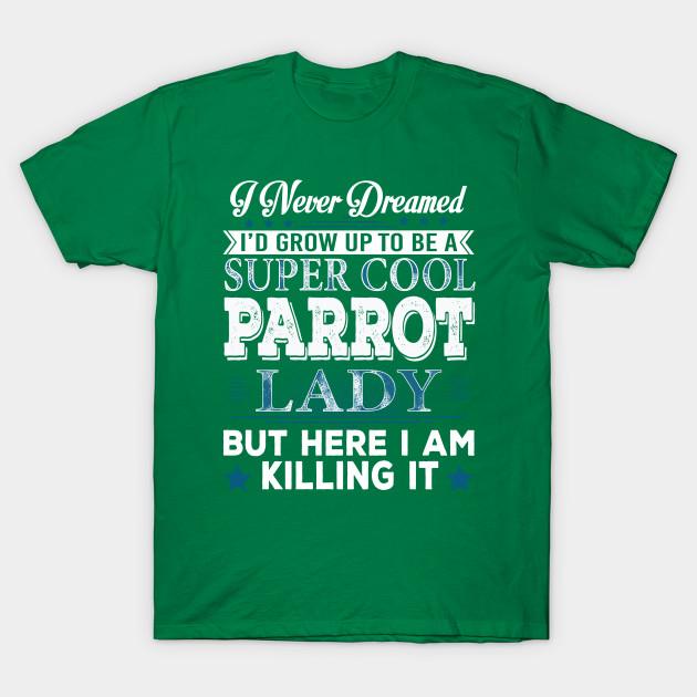 

Unisex Fashion TShirt Id Grow Up To Be A Super Cool Parrot Lady Print TShirt Plus Size S-5XL T-Shirt 100%Cotton Tops O Neck Short Sleeve Tees 3XL зелений