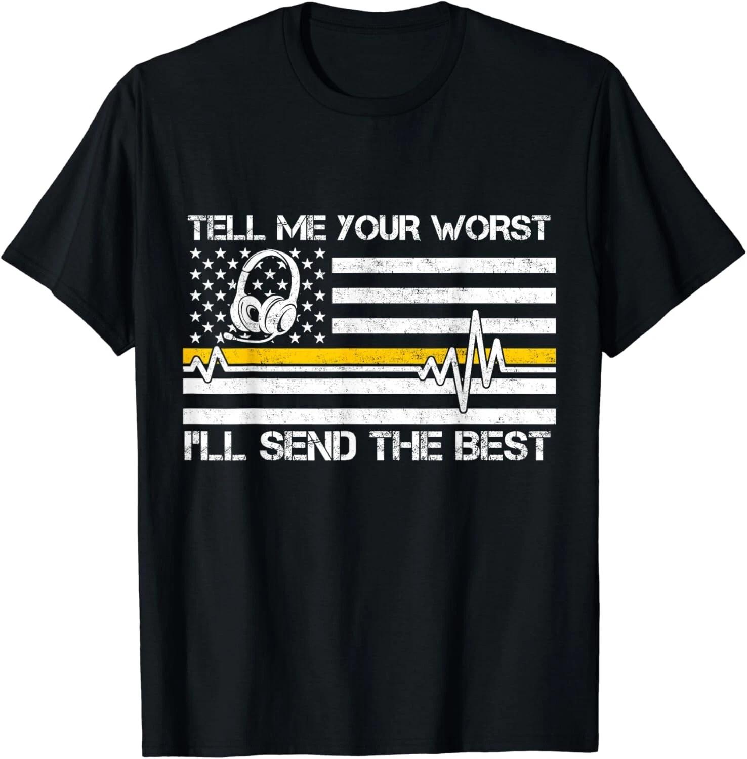

911 Dispatcher Flag Tell Me Your Worst I ll Send The Best Gift Unisex T-Shirt L