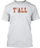 Y'all T Shirt Made In the USA Size S To 5XL