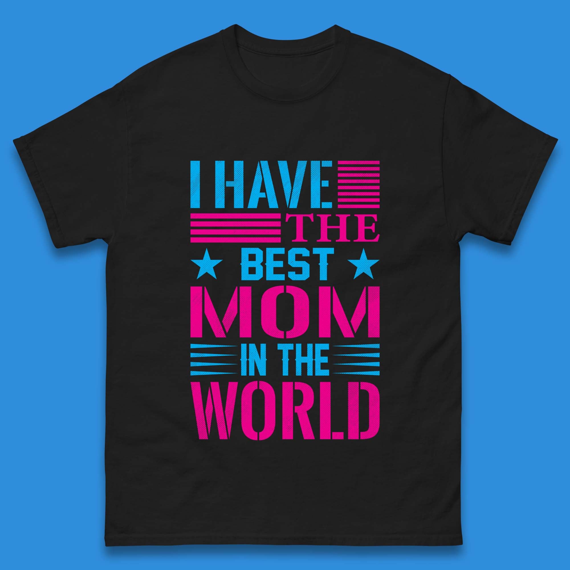 I Have The Best Mom Mens T-Shirt Womens Tops Tees S