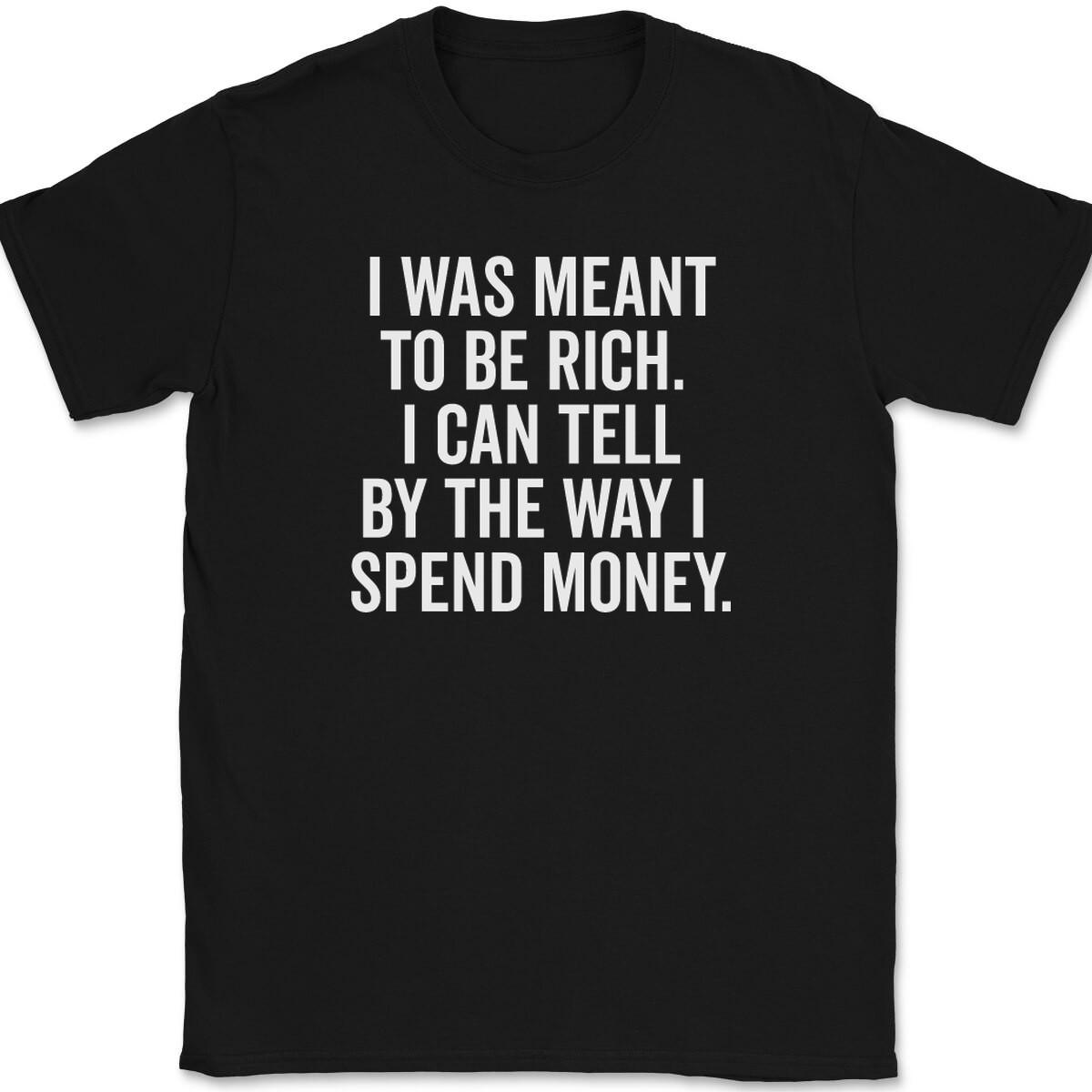 I Was Meant To Be Rich T-Shirt Mens Womens Tees Top Tee Funny Money Humor 4XL