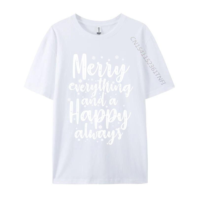 Merry Everything And A Happy Always Christmas Tshirts For Unisex Design Tops Shirtcute Crazy TeeShirts Cool S
