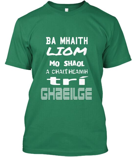 

Ba Mhaith Liom Gaeilge TShirt Made in the USA Size S to 5XL Unisex T-Shirt XL