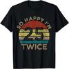 So Happy I'm 25 Twice,  50th Birthday 50 Year Men Women T-Shirt