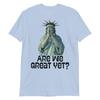 Are We Great Yet Anti Trump Politics Humor Statue Of Liberty Tshirt