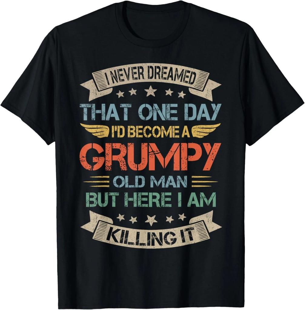 I Never Dreamed That I'd Become A Grumpy Old Man Grandpa Gift Unisex T-Shirt