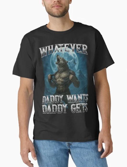 Funny Whatever Daddy Wants Daddy Gets Classic T-Shirt 4XL