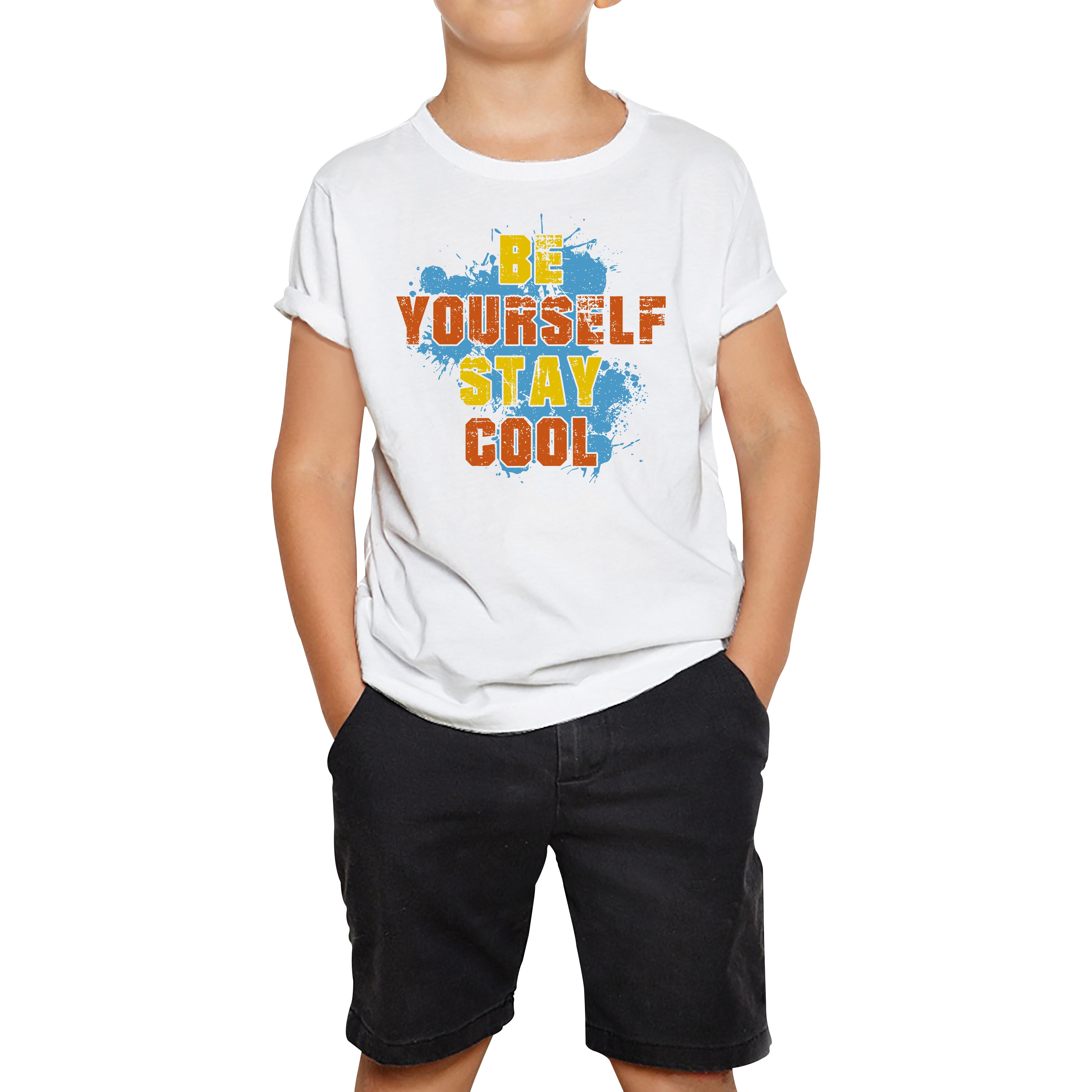 Be Yourself Stay Cool Kids T Shirt 100