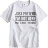 Brand Summer Teenagers T Shirt Just Pretend Im Not Here Thats What Im Doing Short Sleeve Soft Oneck Tshirt Male Teeshirt