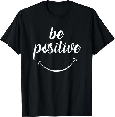 Be Positive Motivational T- Shirt T- Shirt