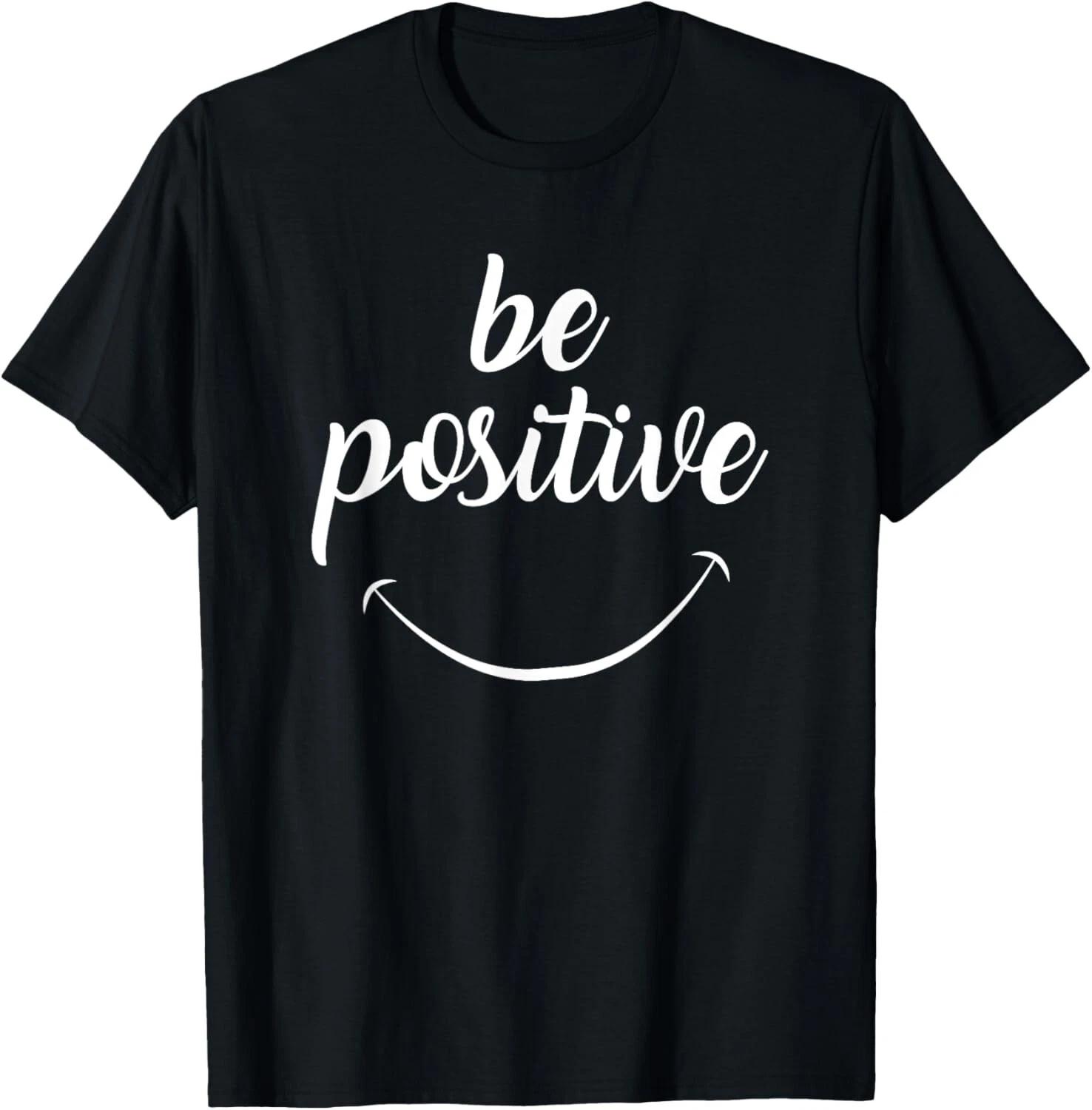 Be Positive Motivational T- Shirt T- Shirt S
