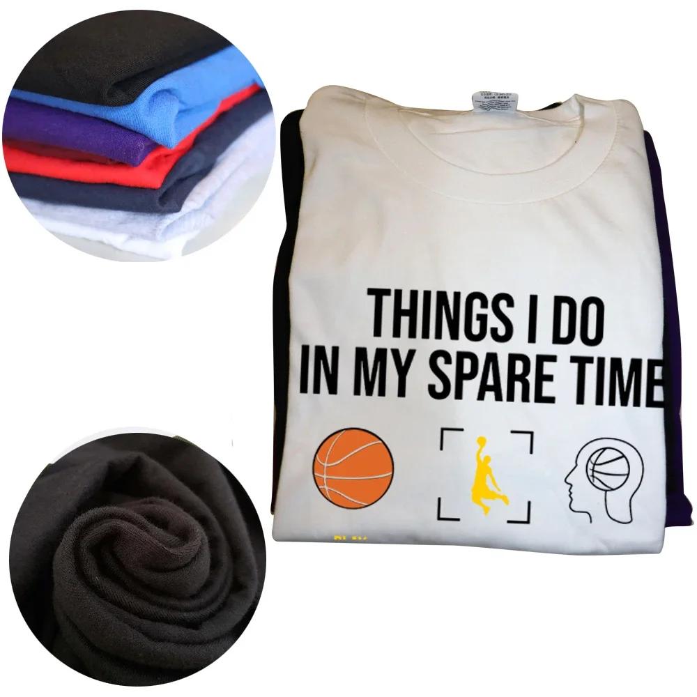 Basketball Things I Do In My Spare Time T Shirt Tee Tops Round Neck Short-Sleeve Fashion Tshirt Clothing Casual Basic T-shirts