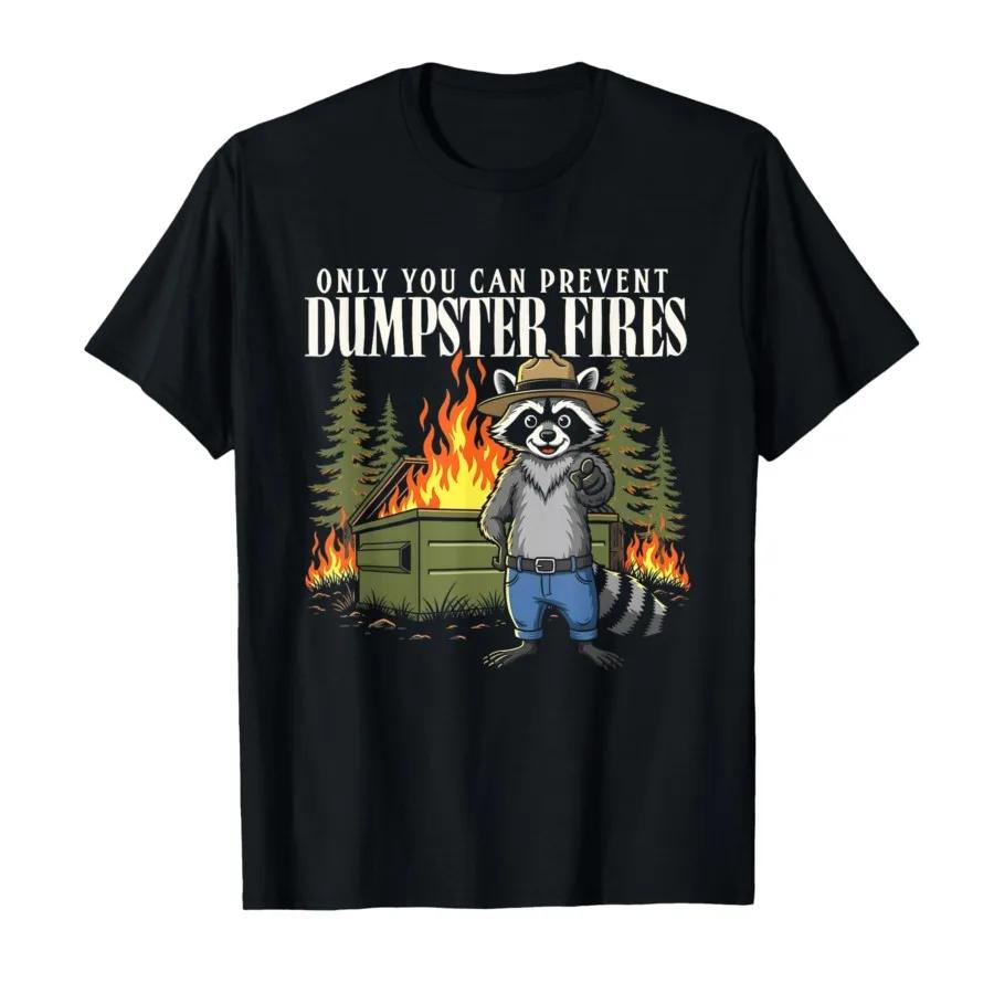 Only You Can Prevent Dumpster Fires Funny Racoon Meme Tshirt For Men Women 100 Cotton T Shirts Short Sleeve Tops 04032