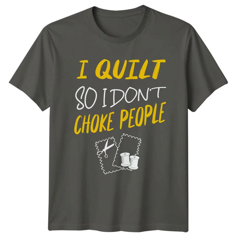 I Quilt So I Dont Choke People Quilting Hobbyist TShirt S