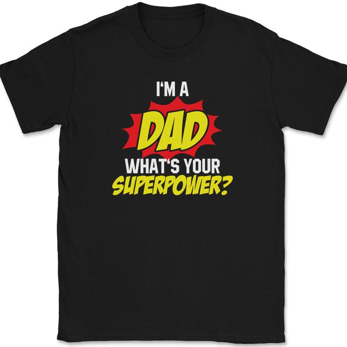 

I m A Dad What s Your Super Power T-Shirt Funny Fathers Day Gift Tee M
