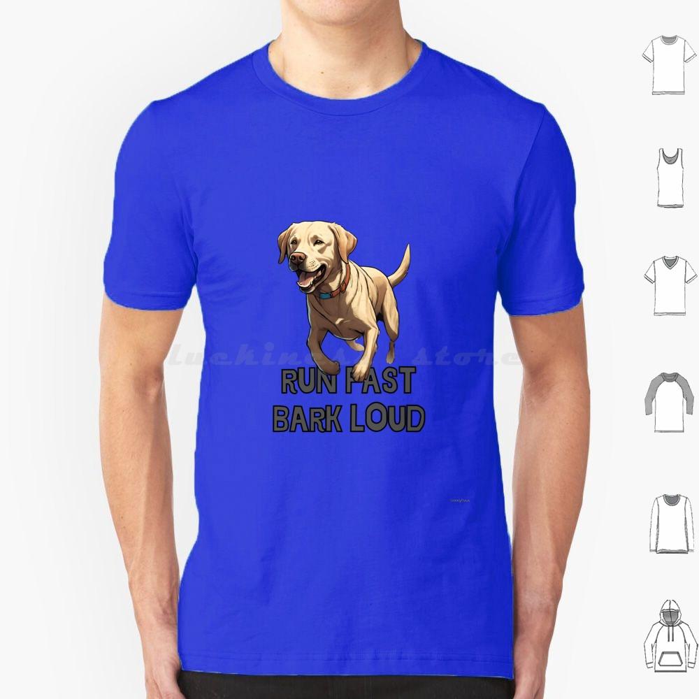 Run Fast Bark Loud Labrador Retriver T Shirt Men Women Kids 6xl Labrador Retriver Dogs Breed Labrador Dog Dog Barking Loud Dog