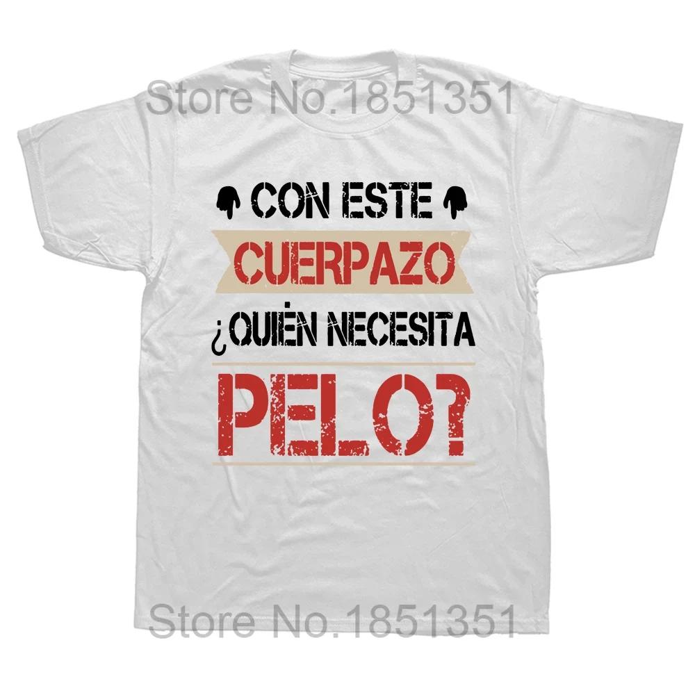 This Great Body Who Needs Hair T Shirt Funny Spanish Humor Papa Dad Gift Men Clothing EU Size 100 Cotton Soft Tshirts