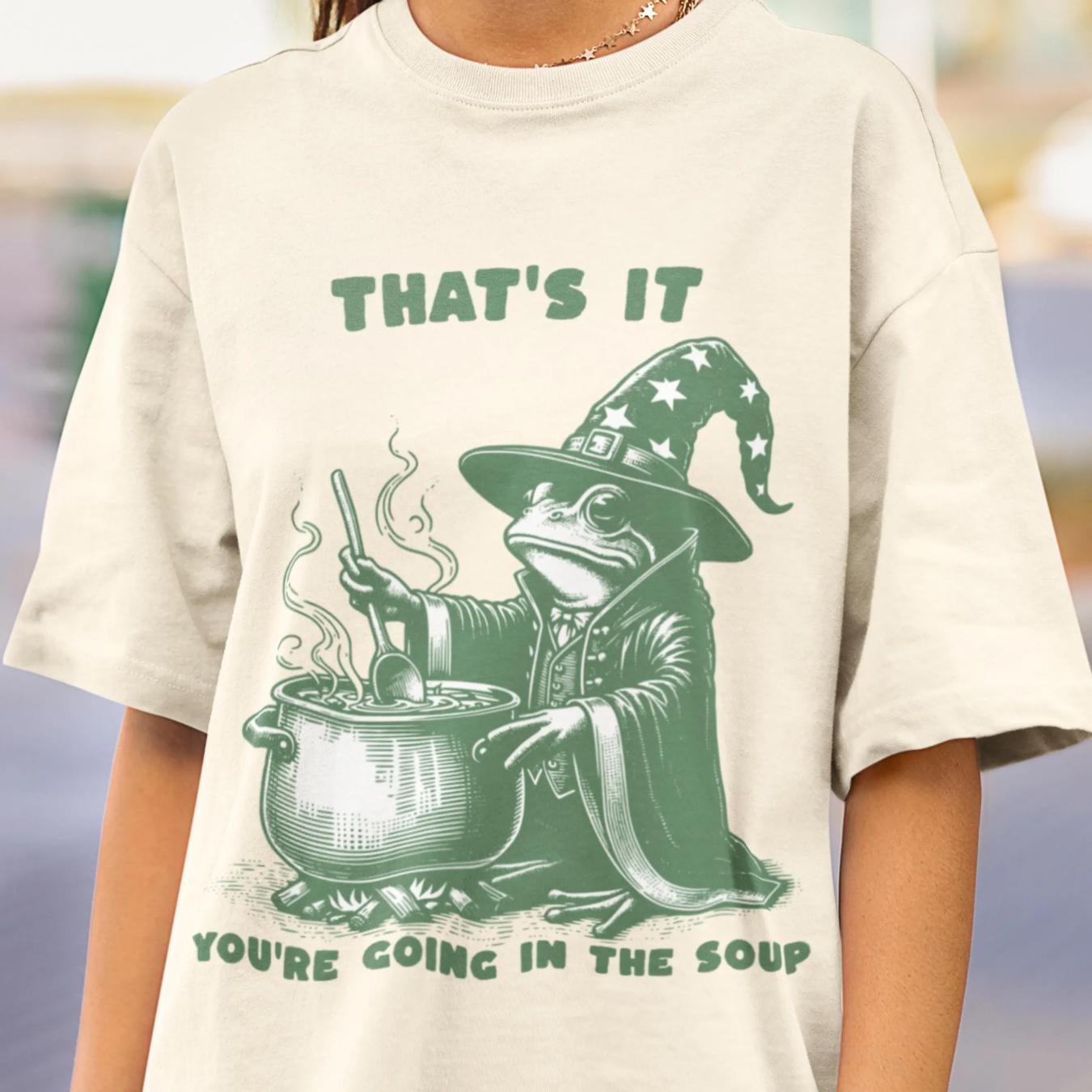 You re Going in the Soup T-Shirt, Wizard Frog Shirt, Funny Cottagecore Tee, Witchy Humor Shirt, Funny Weirdcore Shirt Funny Meme S