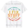 That's What I Do I Fix Stuff and I Know Things Funny Dad T Shirts Summer Mechanic Streetwear Short Sleeve Birthday Gifts T-shirt